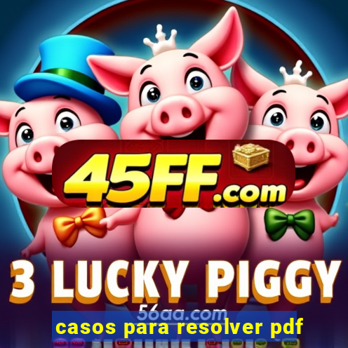 casos para resolver pdf